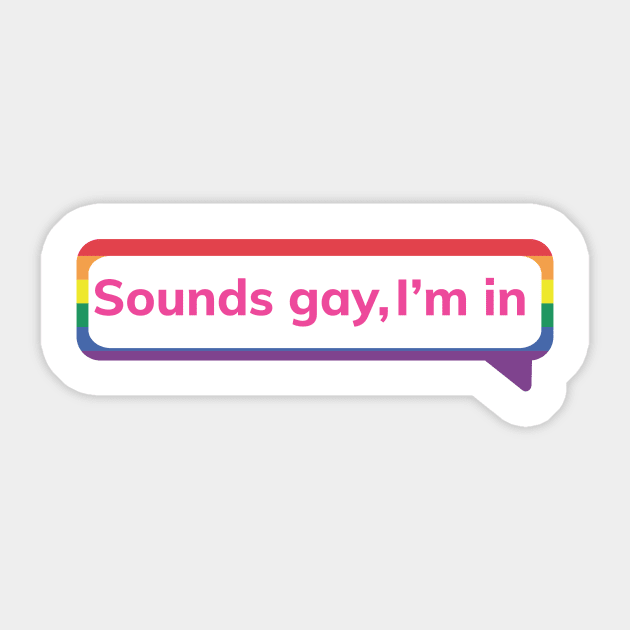 Sounds gay, I'm in Sticker by Culture Props